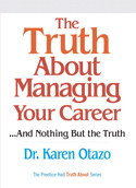 Truth About Managing Your Career, The: ...and Nothing But the Truth
