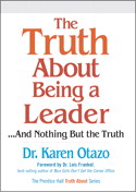 Truth About Being a Leader, The: ...and Nothing But the Truth
