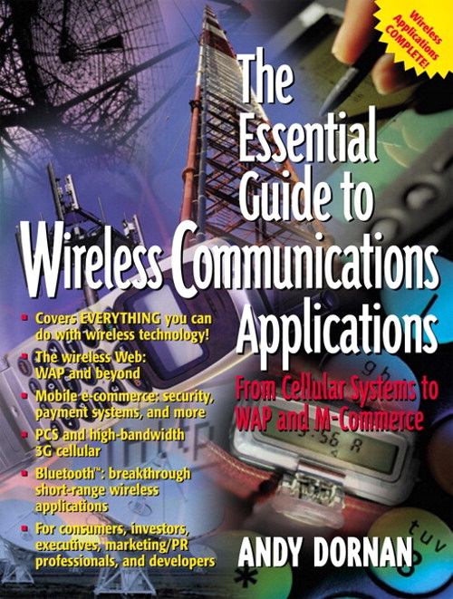 Essential Guide to Wireless Communications Applications, The: From Cellular Systems to WAP and M-Commerce