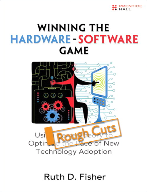 Winning the Hardware-Software Game: Using Game Theory to Optimize the Pace of New Technology Adoption, Rough Cuts