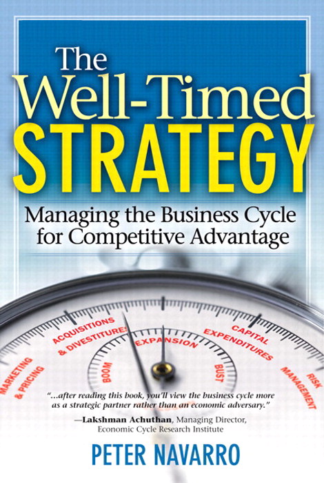 Well Timed Strategy, The: Managing the Business Cycle for Competitive Advantage