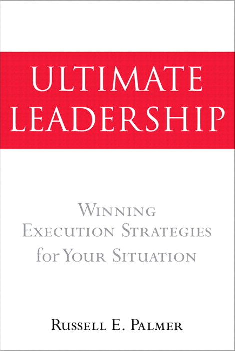 Ultimate Leadership: Winning Execution Strategies for Your Situation