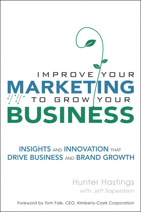 Improve Your Marketing to Grow Your Business: Insights and Innovation That Drive Business and Brand Growth (paperback)