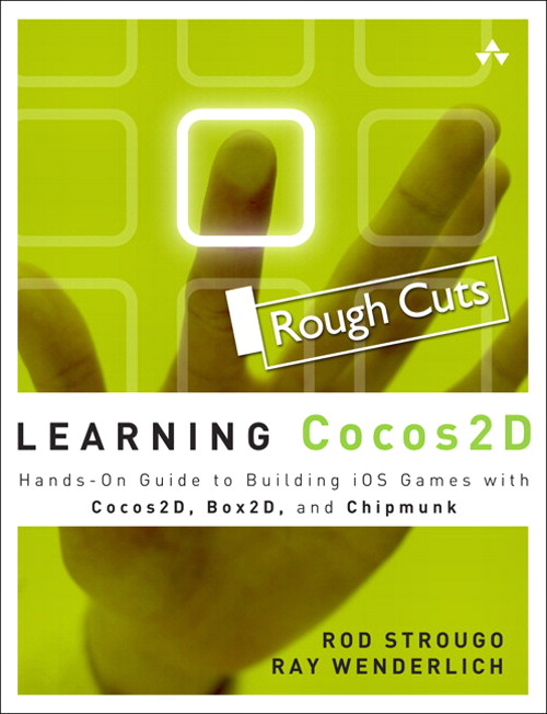 Learning Cocos2D: A Hands-On Guide to Building iOS Games with Cocos2D, Box2D, and Chipmunk, Rough Cuts