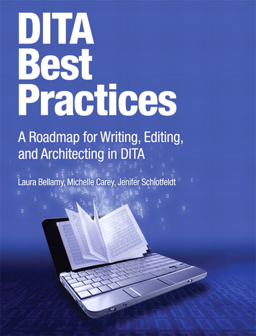 DITA Best Practices: A Roadmap for Writing, Editing, and Architecting in DITA, Enhanced Edition