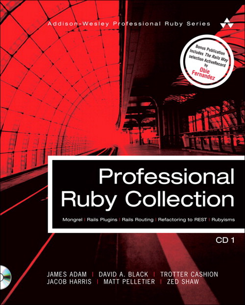 Professional Ruby Collection: Mongrel, Rails Plugins, Rails Routing, Refactoring to REST, and Rubyisms CD1