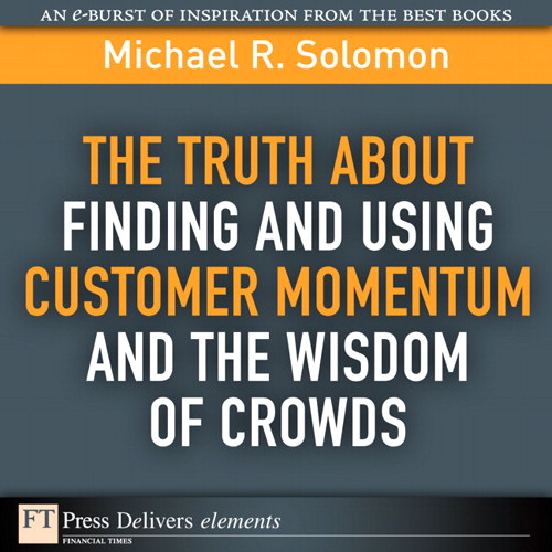 Truth About Finding and Using Customer Momentum and the Wisdom of Crowds, The