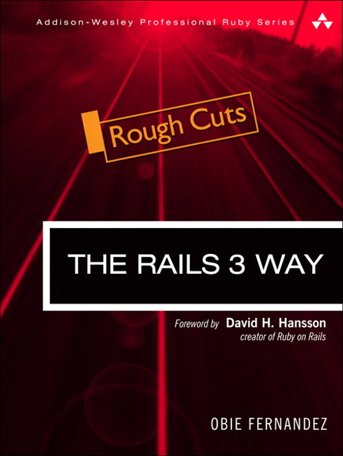 Rails 3 Way, Rough Cuts, The, 2nd Edition