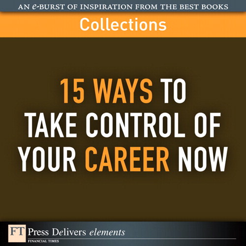 15 Ways to Take Control of Your Career Now (Collection)
