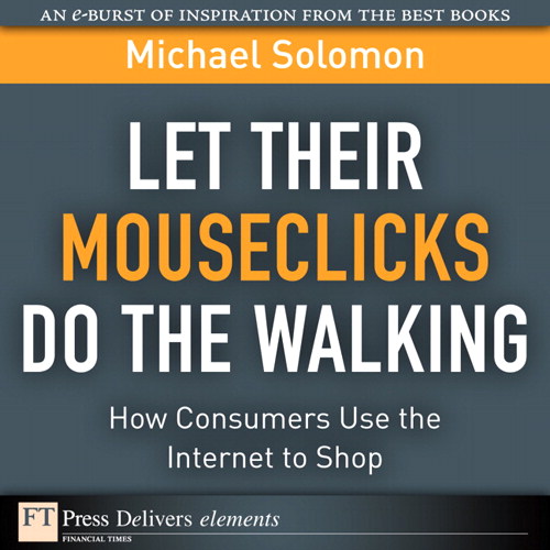 Let Their Mouseclicks Do the Walking: How Consumers Use the Internet to Shop