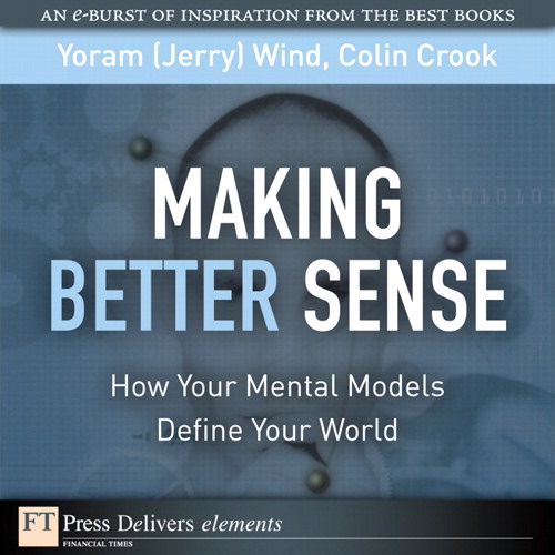 Making Better Sense: How Your Mental Models Define Your World