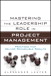 Mastering the Leadership Role in Project Management: Practices that Deliver Remarkable Results