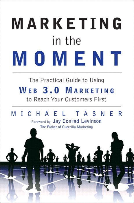 Marketing in the Moment: The Practical Guide to Using Web 3.0 Marketing to Reach Your Customers First