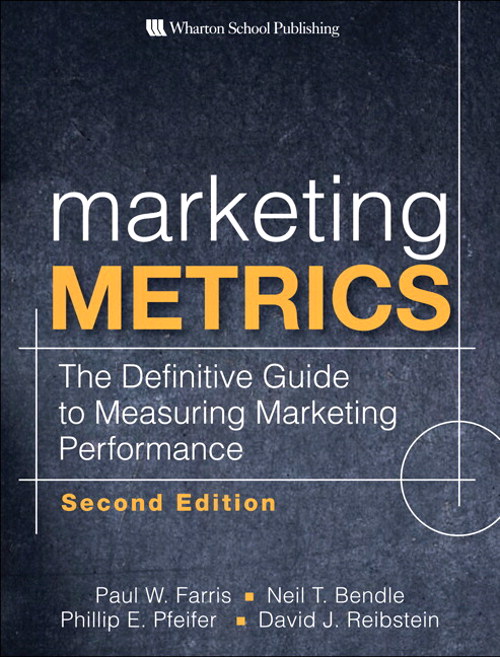 Marketing Metrics: The Definitive Guide to Measuring Marketing Performance,, 2nd Edition