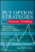 Put Option Strategies for Smarter Trading: How to Protect and Build Capital in Turbulent Markets