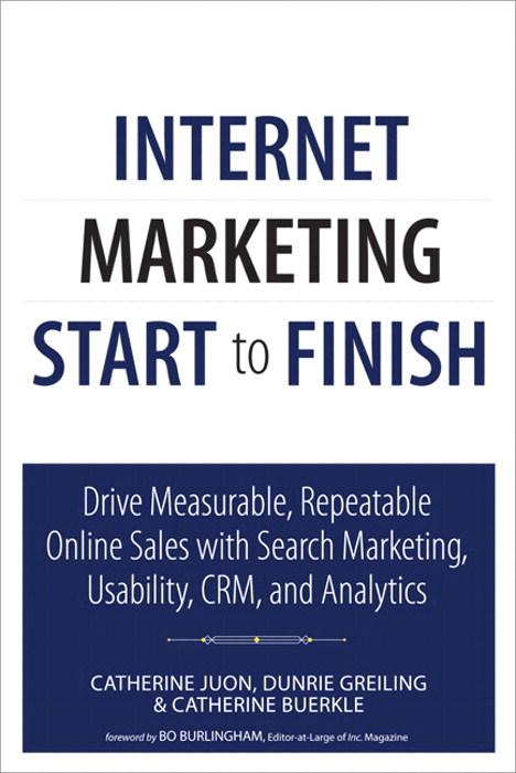 Internet Marketing Start to Finish: Drive measurable, repeatable online sales with search marketing, usability, CRM, and analytics, Rough Cuts