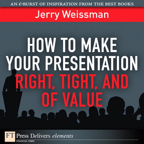 How to Make Your Presentation Right, Tight, and of Value