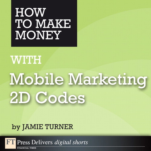 How to Make Money with Mobile Marketing 2D Codes