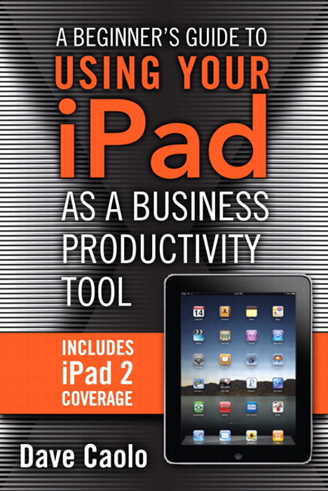 Beginner's Guide to Using Your iPad as a Business Productivity Tool, A