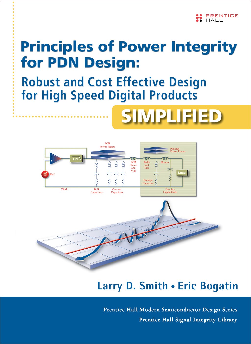 Principles of Power Integrity for PDN Design--Simplified: Robust and Cost Effective Design for High Speed Digital Products