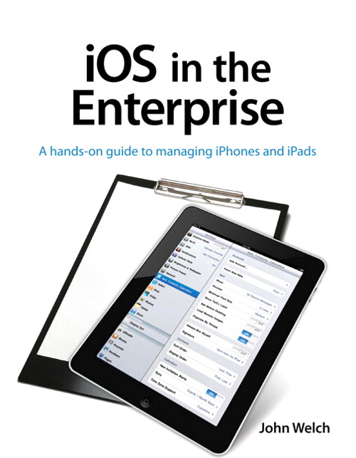 iOS in the Enterprise: A hands-on guide to managing iPhones and iPads