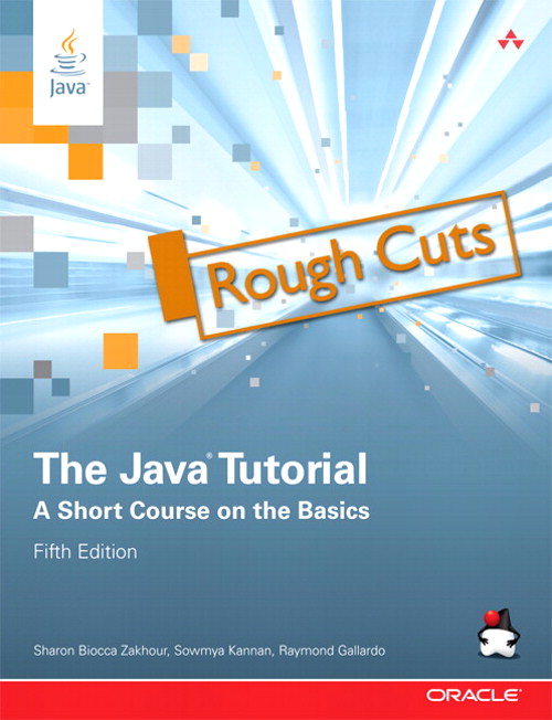 Java Tutorial, The: A Short Course on the Basics, Rough Cuts, 5th Edition