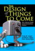 Design of Things to Come, The: How Ordinary People Create Extraordinary Products (paperback)
