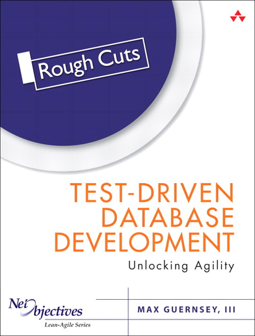 Test-Driven Database Development: Unlocking Agility, Rough Cuts