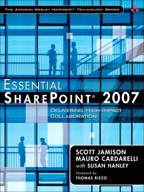 Essential SharePoint 2007: Delivering High-Impact Collaboration