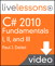 C# 2010 Fundamentals I, II, and III LiveLessons (Video Training), Complete Downloadable Version, 2nd Edition