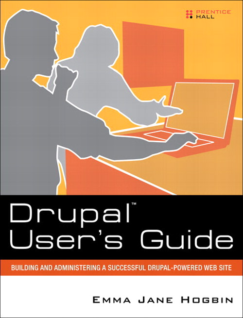 Drupal User's Guide: Building and Administering a Successful Drupal-Powered Web Site