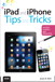 iPad and iPhone Tips and Tricks: For iOS 5 on iPad 2 and iPhone 4/4s