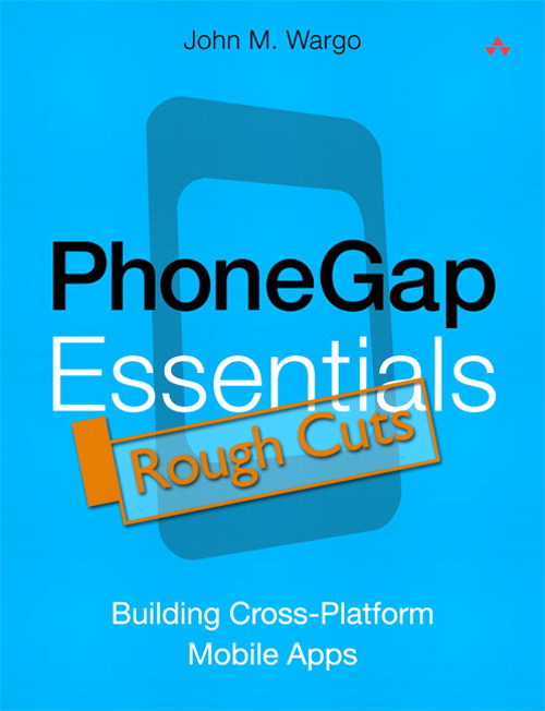 PhoneGap Essentials: Building Cross-Platform Mobile Apps, Rough Cuts