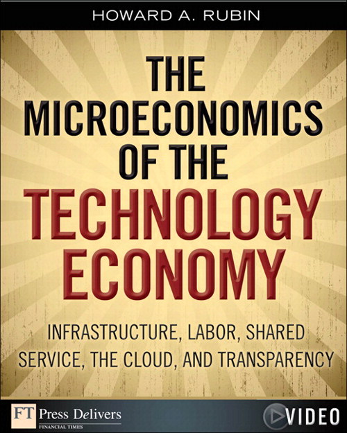 Microeconomics of the Technology Economy, The: Infrastructure, Labor, Shared Service, the Cloud, and Transparency (Video)