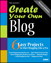 Create Your Own Blog:  6 Easy Projects to Start Blogging Like a Pro: 6 Easy Projects to Start Blogging Like a Pro, 2nd Edition