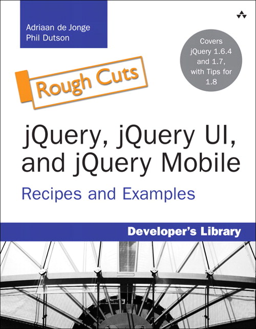 jQuery, jQuery UI, and jQuery Mobile, Rough Cuts: Recipes and Examples