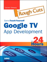 Sams Teach Yourself Google TV App Development in 24 Hours, Rough Cuts