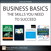 Business Basics: The Skills You Need to Succeed (Collection)
