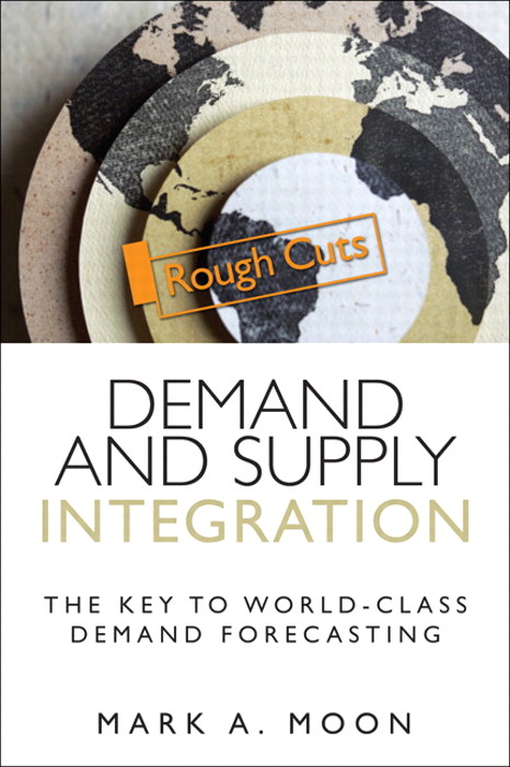 Demand and Supply Integration: The Key to World-Class Demand Forecasting, Rough Cuts