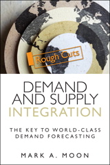 Demand and Supply Integration: The Key to World-Class Demand Forecasting, Rough Cuts