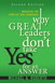 Why Great Leaders Don't Take Yes for an Answer:  Managing for Conflict and Consensus