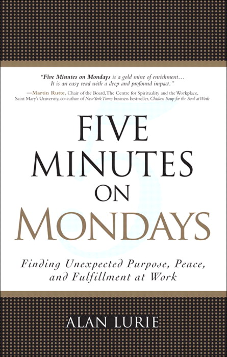 Five Minutes on Mondays: Finding Unexpected Purpose, Peace, and Fulfillment at Work (paperback)