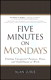 Five Minutes on Mondays: Finding Unexpected Purpose, Peace, and Fulfillment at Work (paperback)