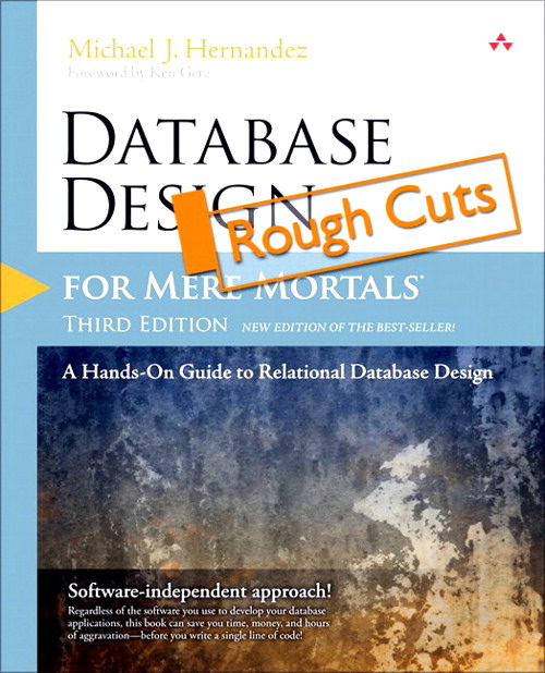 Database Design for Mere Mortals: A Hands-On Guide to Relational Database Design, Rough Cuts, 3rd Edition