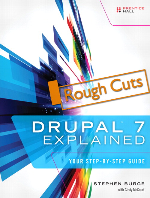 Drupal 7 Explained: Your Step-by-Step Guide, Rough Cuts