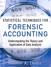 Statistical Techniques for Forensic Accounting: Understanding the Theory and Application of Data Analysis