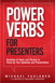 Power Verbs for Presenters: Hundreds of Verbs and Phrases to Pump Up Your Speeches and Presentations