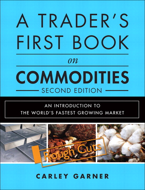 Trader's First Book on Commodities, A: An Introduction to the World's Fastest Growing Market, Rough Cuts, 2nd Edition