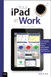 Your iPad at Work (Covers iOS 6 on iPad 2, iPad 3rd/4th generation, and iPad mini), 3rd Edition