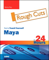 Sams Teach Yourself Maya in 24 Hours, Rough Cuts